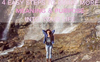 4 Easy Steps to Bring More Meaning and Purpose into Your Life