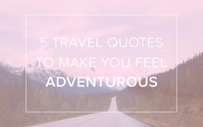 5 Travel Quotes to Make You Feel Adventurous